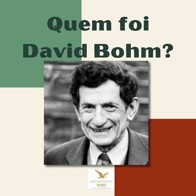 Texto: Quem foi David Bohm? e abaixo a foto do David Bohm