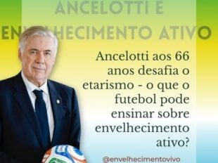Imagem promocional sobre envelhecimento ativo. À esquerda, Carlo Ancelotti aparece em pé, vestindo terno azul escuro e segurando uma bola de futebol. Ao fundo, há um degradê nas cores verde, amarelo e azul, remetendo à bandeira do Brasil. À direita, dentro de uma área semitransparente, está o texto: "Ancelotti aos 66 anos desafia o etarismo - o que o futebol pode ensinar sobre envelhecimento ativo?". Na parte superior, lê-se "Ancelotti e Envelhecimento Ativo". Na parte inferior, aparece o perfil @envelhecimentovivo.