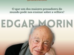 Arte com retrato de Edgar Morin, idoso de cabelos brancos, apoiando o rosto sobre a mão e sorrindo suavemente. A imagem destaca seu nome e a frase: "O que um dos maiores pensadores do mundo pode nos ensinar sobre a velhice?", acompanhando uma publicação sobre seu legado para os estudos do envelhecimento.